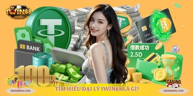 Tìm hiểu đại lý Iwin68 là gì?