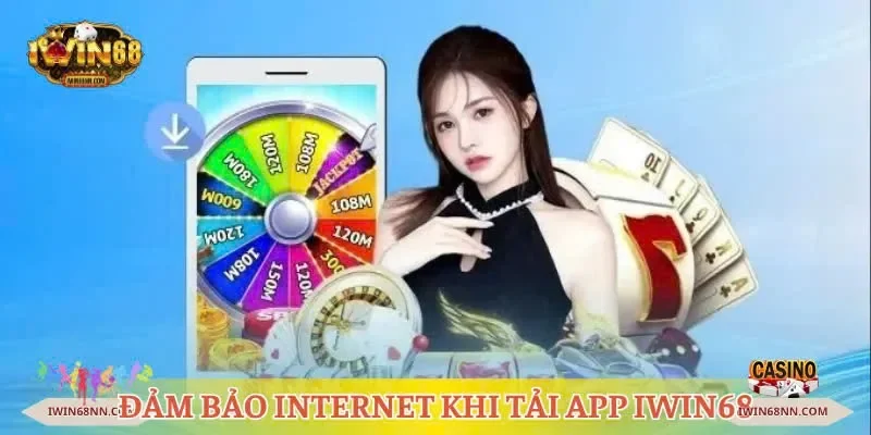 Đảm bảo Internet khi tải app Iwin68 tránh bị gián đoạn