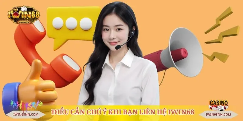 Điều cần chú ý khi bạn liên hệ Iwin68