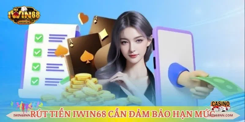 Rút tiền Iwin68 cần đảm bảo hạn mức tối thiểu